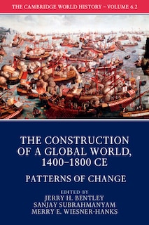 Front cover_The Cambridge World History: Volume 6, The Construction of a Global World, 1400-1800 CE, Part 2, Patterns of Change