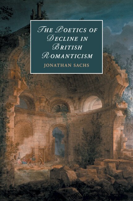 Front cover_The Poetics Of Decline In British Romanticism