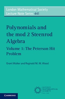 Couverture_Polynomials And The Mod 2 Steenrod Algebra: Volume 1, The Peterson Hit Problem