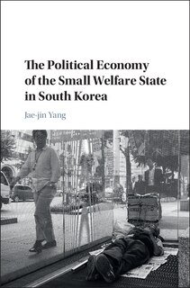 Front cover_The Political Economy Of The Small Welfare State In South Korea