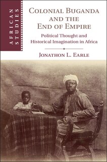 Front cover_Colonial Buganda And The End Of Empire