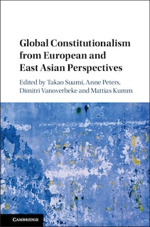 Couverture_Global Constitutionalism From European And East Asian Perspectives