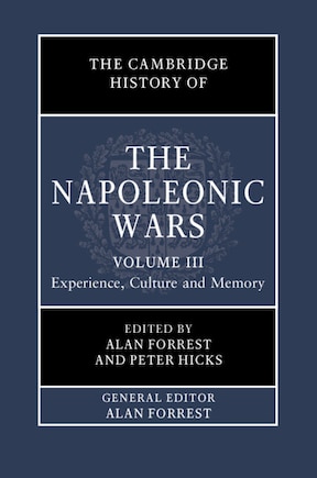 The Cambridge History Of The Napoleonic Wars: Volume 3, Experience, Culture And Memory