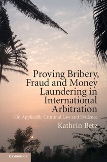 Front cover_Proving Bribery, Fraud And Money Laundering In International Arbitration
