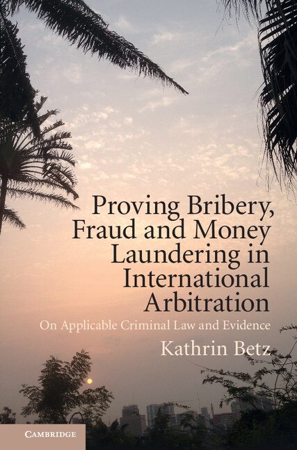 Front cover_Proving Bribery, Fraud And Money Laundering In International Arbitration