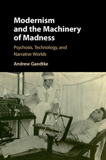 Front cover_Modernism And The Machinery Of Madness