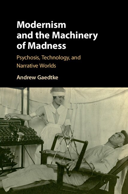 Front cover_Modernism And The Machinery Of Madness