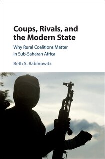Front cover_Coups, Rivals, And The Modern State