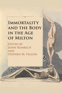 Front cover_Immortality And The Body In The Age Of Milton