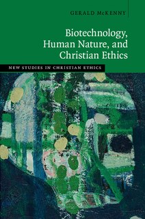 Front cover_Biotechnology, Human Nature, And Christian Ethics