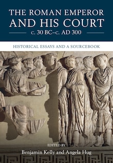 Front cover_The Roman Emperor and His Court c. 30 BC–c. AD 300