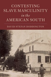 Front cover_Contesting Slave Masculinity In The American South