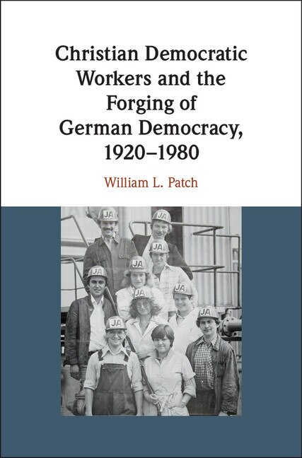 Couverture_Christian Democratic Workers and the Forging of German Democracy, 1920&ndash;1980