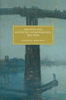 Front cover_Idleness and Aesthetic Consciousness, 1815–1900