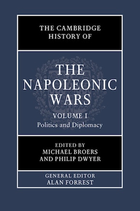 The Cambridge History Of The Napoleonic Wars: Volume 1, Politics And Diplomacy