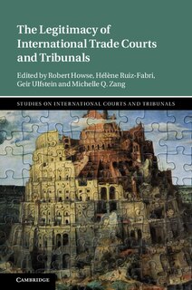 Front cover_The Legitimacy Of International Trade Courts And Tribunals