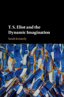 Couverture_T. S. Eliot And The Dynamic Imagination
