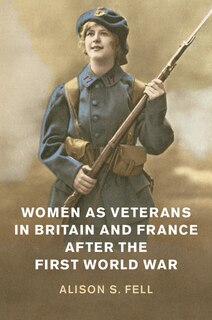 Front cover_Women As Veterans In Britain And France After The First World War