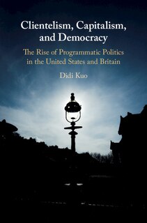 Front cover_Clientelism, Capitalism, And Democracy