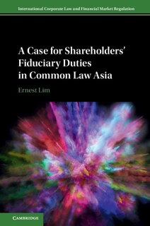 Front cover_A Case For Shareholders' Fiduciary Duties In Common Law Asia