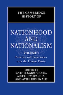 Front cover_The Cambridge History of Nationhood and Nationalism: Volume 1, Patterns and Trajectories over the Longue Durée