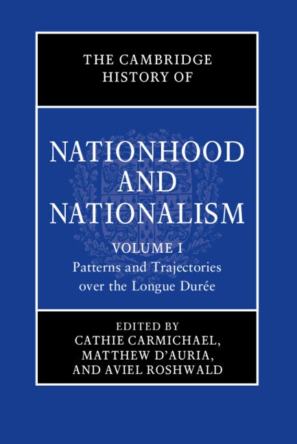 Front cover_The Cambridge History of Nationhood and Nationalism: Volume 1, Patterns and Trajectories over the Longue Durée