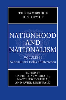 Front cover_The Cambridge History of Nationhood and Nationalism: Volume 2, Nationalism's Fields of Interaction