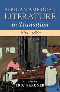 Couverture_African American Literature in Transition, 1865–1880: Volume 5, 1865–1880