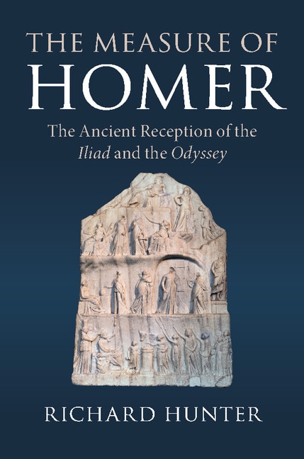 The Measure Of Homer: The Ancient Reception Of The Iliad And The Odyssey