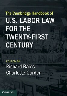 Front cover_The Cambridge Handbook Of U.s. Labor Law For The Twenty-first Century