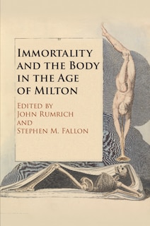 Couverture_Immortality And The Body In The Age Of Milton