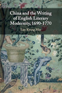 Front cover_China and the Writing of English Literary Modernity, 1690–1770