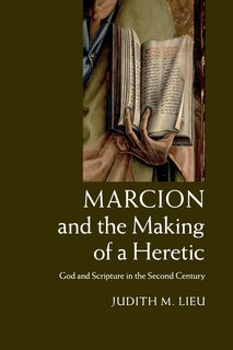 Couverture_Marcion And The Making Of A Heretic