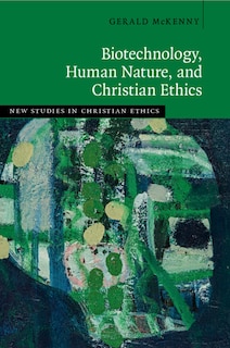 Couverture_Biotechnology, Human Nature, And Christian Ethics