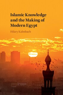 Front cover_Islamic Knowledge and the Making of Modern Egypt
