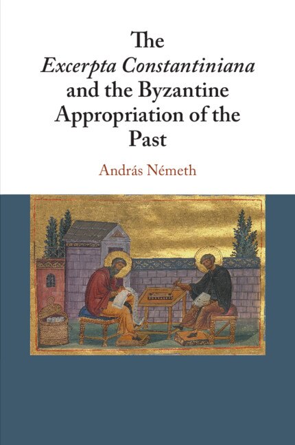 Couverture_The Excerpta Constantiniana And The Byzantine Appropriation Of The Past