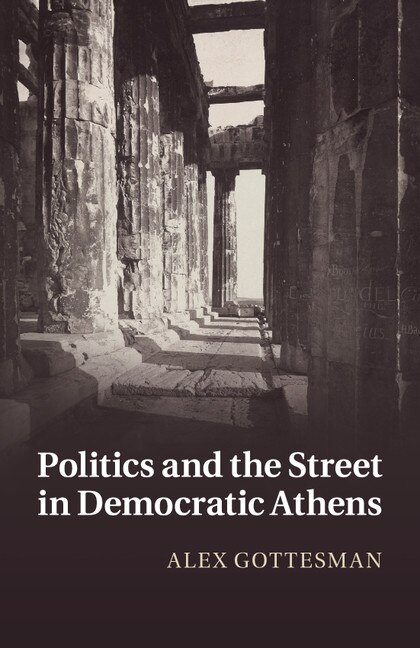 Front cover_Politics And The Street In Democratic Athens