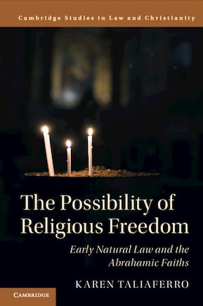 The Possibility Of Religious Freedom: Early Natural Law And The Abrahamic Faiths