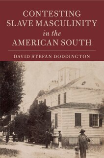 Front cover_Contesting Slave Masculinity In The American South
