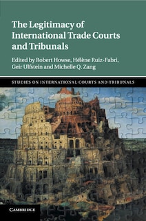Front cover_The Legitimacy Of International Trade Courts And Tribunals