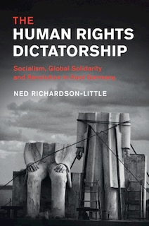 The Human Rights Dictatorship: Socialism, Global Solidarity And Revolution In East Germany