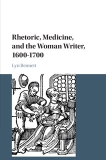 Front cover_Rhetoric, Medicine, and the Woman Writer, 1600–1700