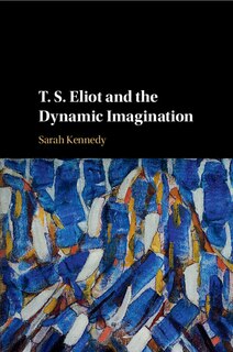 Couverture_T. S. Eliot And The Dynamic Imagination