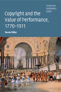 Couverture_Copyright and the Value of Performance, 1770–1911