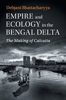 Front cover_Empire And Ecology In The Bengal Delta