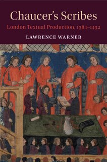 Chaucer's Scribes: London Textual Production, 1384–1432