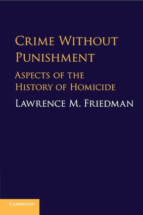 Crime Without Punishment: Aspects Of The History Of Homicide