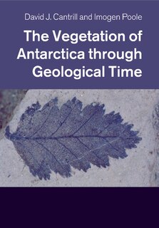 Front cover_The Vegetation Of Antarctica Through Geological Time