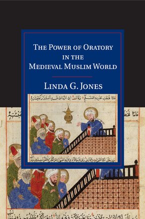 The Power Of Oratory In The Medieval Muslim World