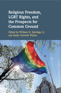 Front cover_Religious Freedom, Lgbt Rights, And The Prospects For Common Ground